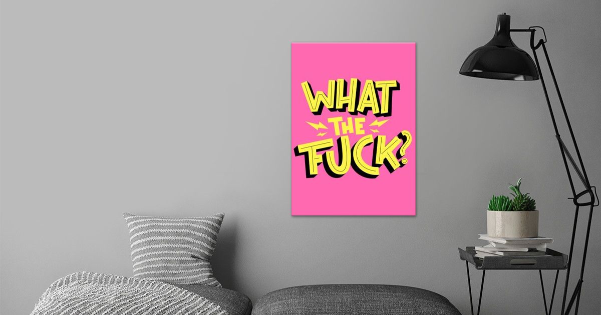 What The Fuck Poster By Tesseract Art Displate