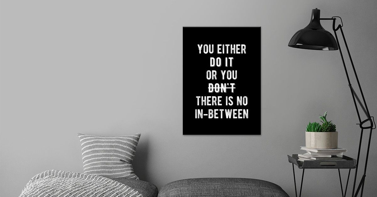 'There Is No In Between' Poster by Motivational Flow | Displate