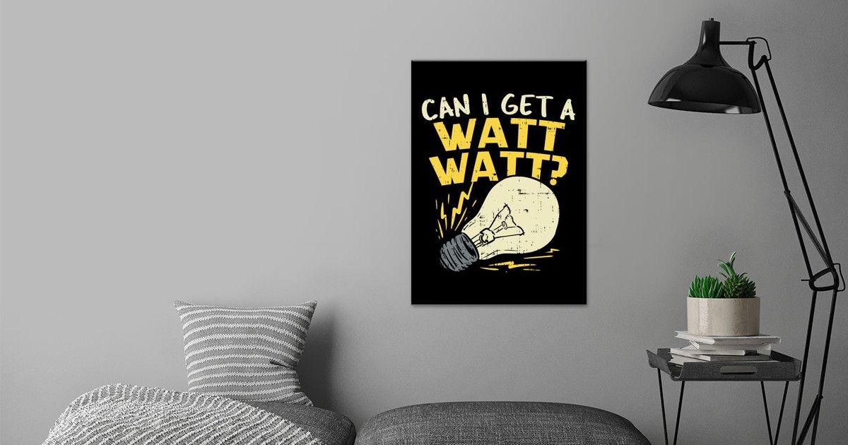 'Can I Get A Watt Watt' Poster by Timo Bockrath Displate