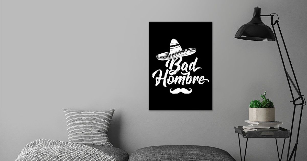 cinco-de-mayo-bad-hombre-poster-by-platemadestuff-displate