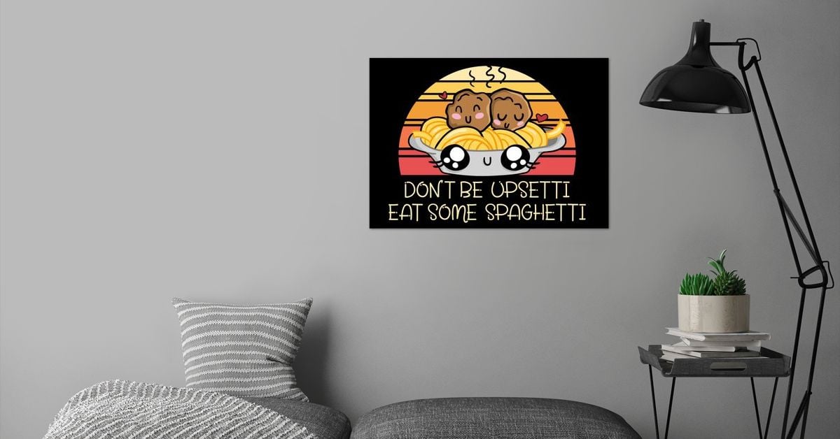 dont-be-upsetti-spaghetti-poster-by-ankarsdesign-displate