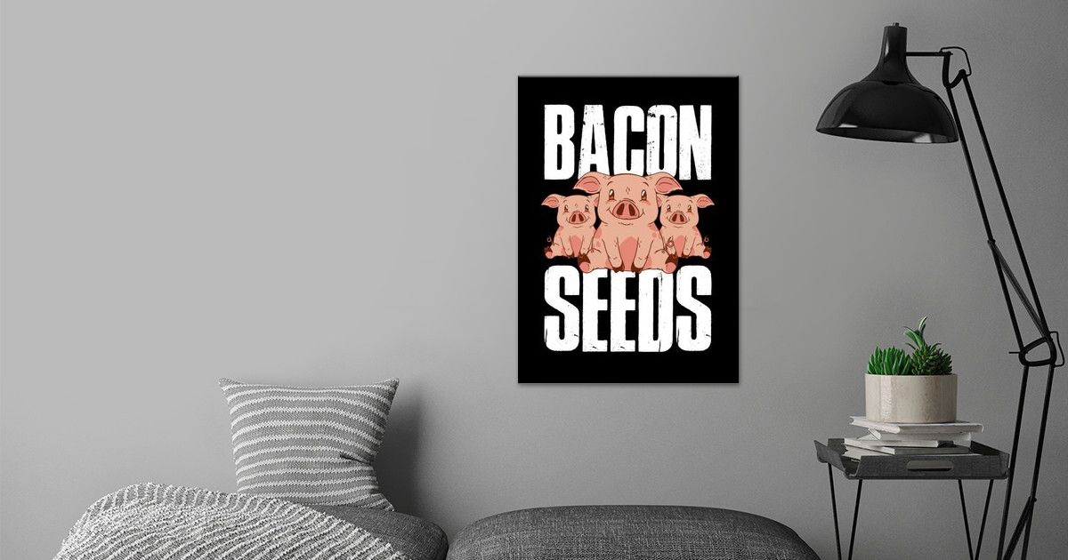 Bacon Seeds Poster By Catrobot Displate