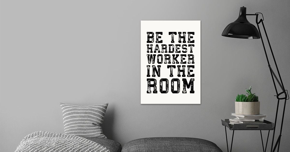 'Hardest Worker In The Room' Poster by CHAN | Displate