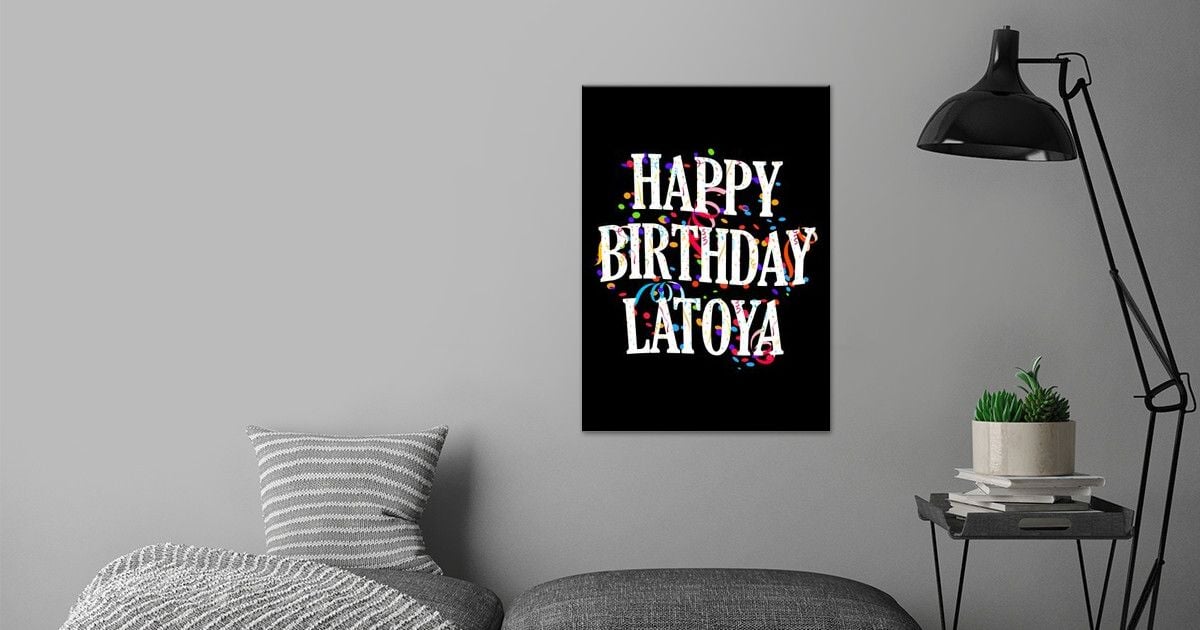 Happy Birthday Latoya Poster By Royalsigns Displate