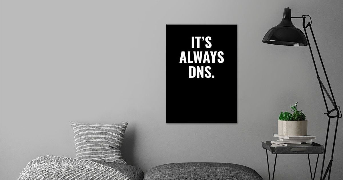 'its Always Dns Network' Poster By To42 