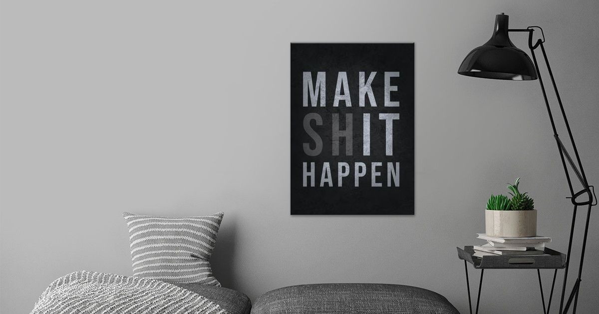 'Make Shit Happen' Poster by CHAN | Displate