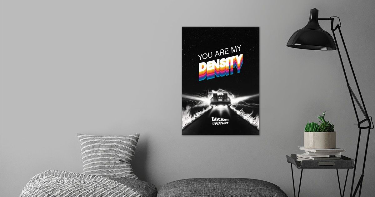 'You Are My Density' Poster by Back To The Future Displate