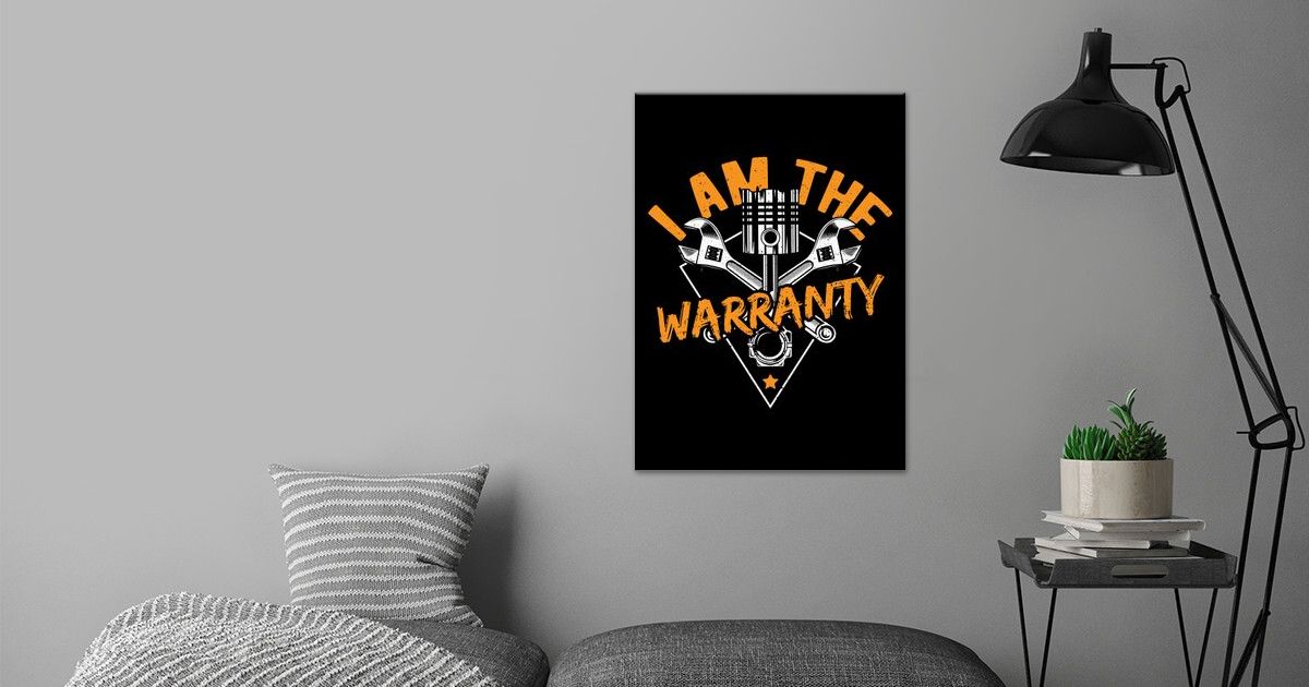 'I Am The Warranty' Poster by DesignsByJnk5 Displate