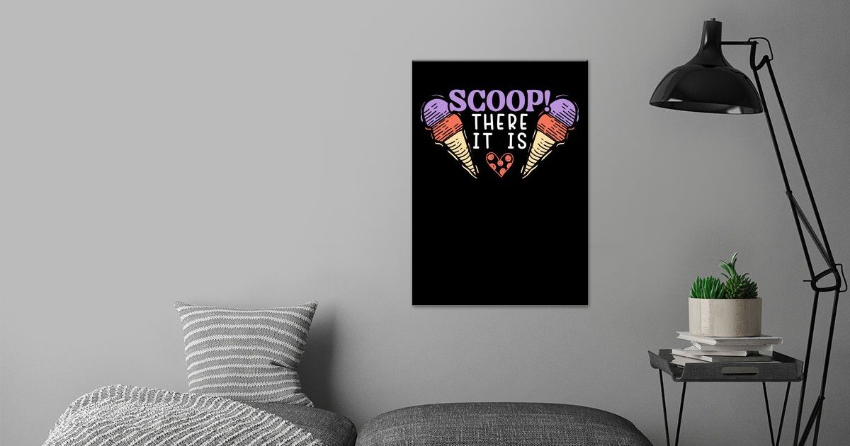 'Scoop There It Is' Poster by NAO Displate
