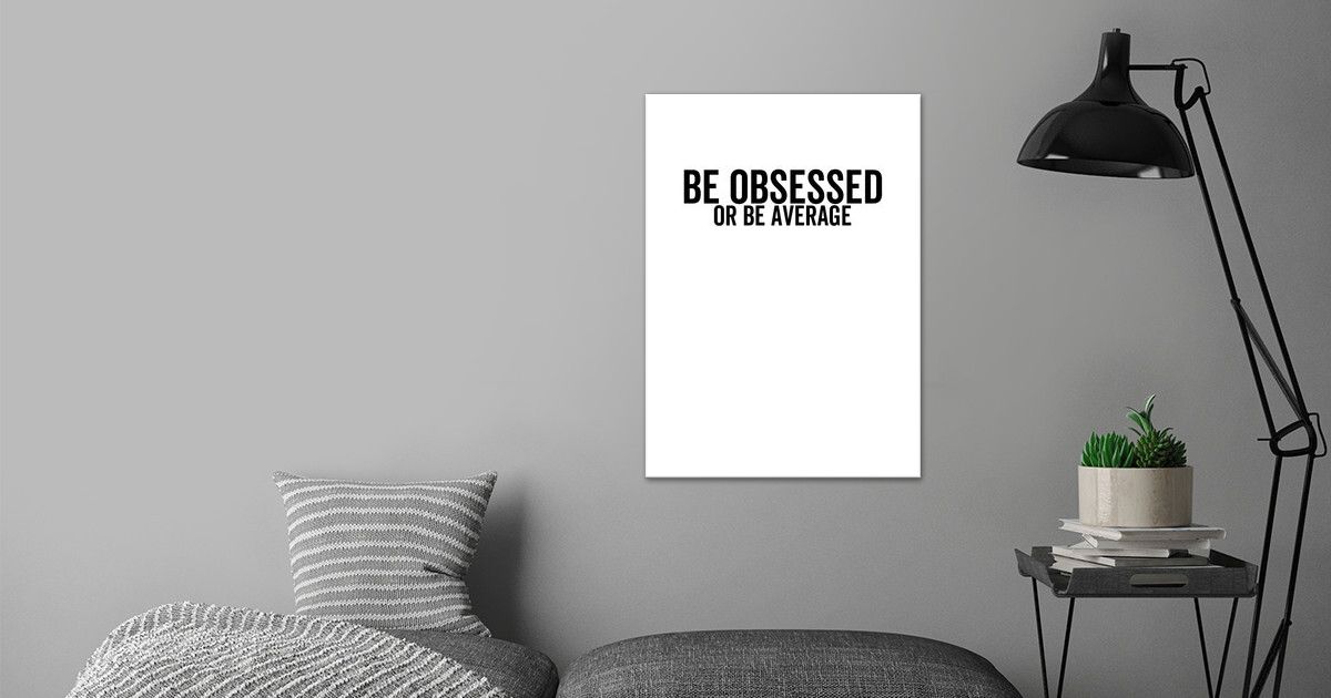 'Be Obsessed or Be Average' Poster by TheLoneAlchemist | Displate