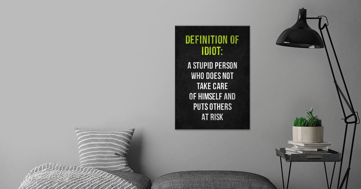 #39 Definition of Idiot #39 Poster by HOLOSOMNIA Displate #39 Definition of Idiot #39 Poster by HOLOSOMNIA Displate